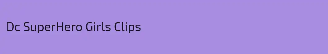 Dc SuperHero Girls Clips
